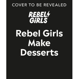 Rebel Girls Make Desserts