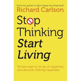 Stop Thinking, Start Living