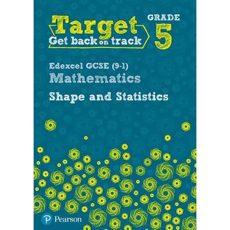 Target Grade 5 Edexcel GCSE (9-1) Mathematics Shape and Statistics Workbook