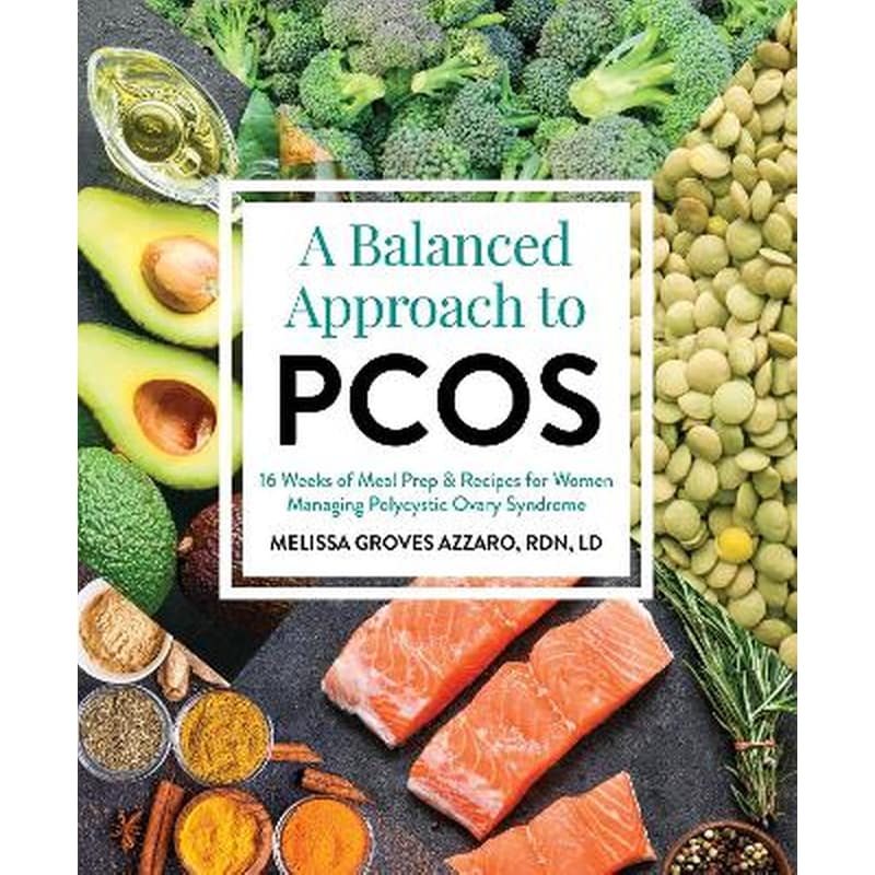 A Balanced Approach To Pcos : 16 Weeks of Meal Prep Recipes for Women Managing Polycystic Ovarian Syndrome