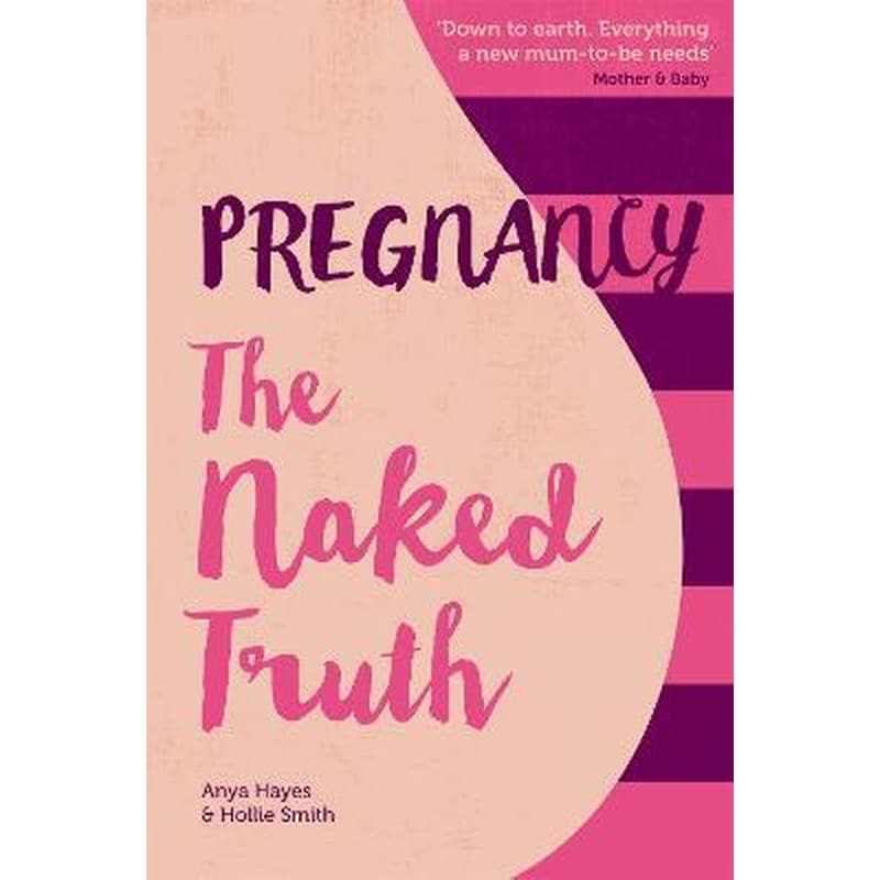 Pregnancy The Naked Truth - a refreshingly honest guide to pregnancy and birth