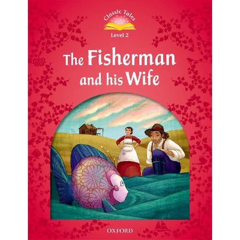 Classic Tales Second Edition: Level 2: The Fisherman and His Wife