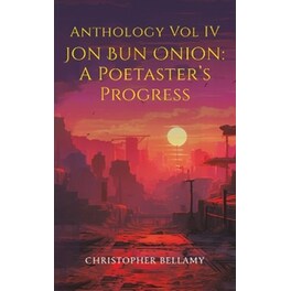 Anthology Vol IV Jon Bun Onion: A Poetaster's Progress