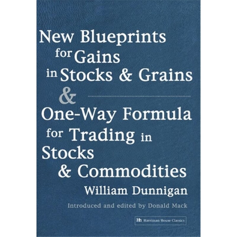 New Blueprints for Gains in Stocks and Grains One-Way Formula for Trading in Stocks Commodities
