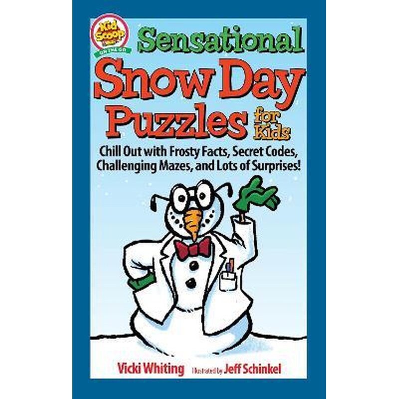 Sensational Snow Day Puzzles for Kids : Chill Out with Frosty Facts, Secret Codes, Challenging Mazes, and Lots of Surprises!