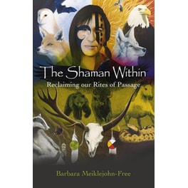 Shaman Within, The - Reclaiming our Rites of Passage
