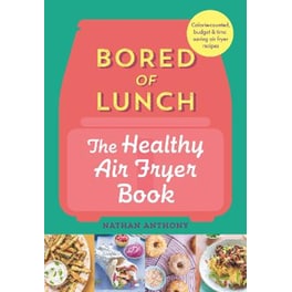 Bored of Lunch: The Healthy Air Fryer Book