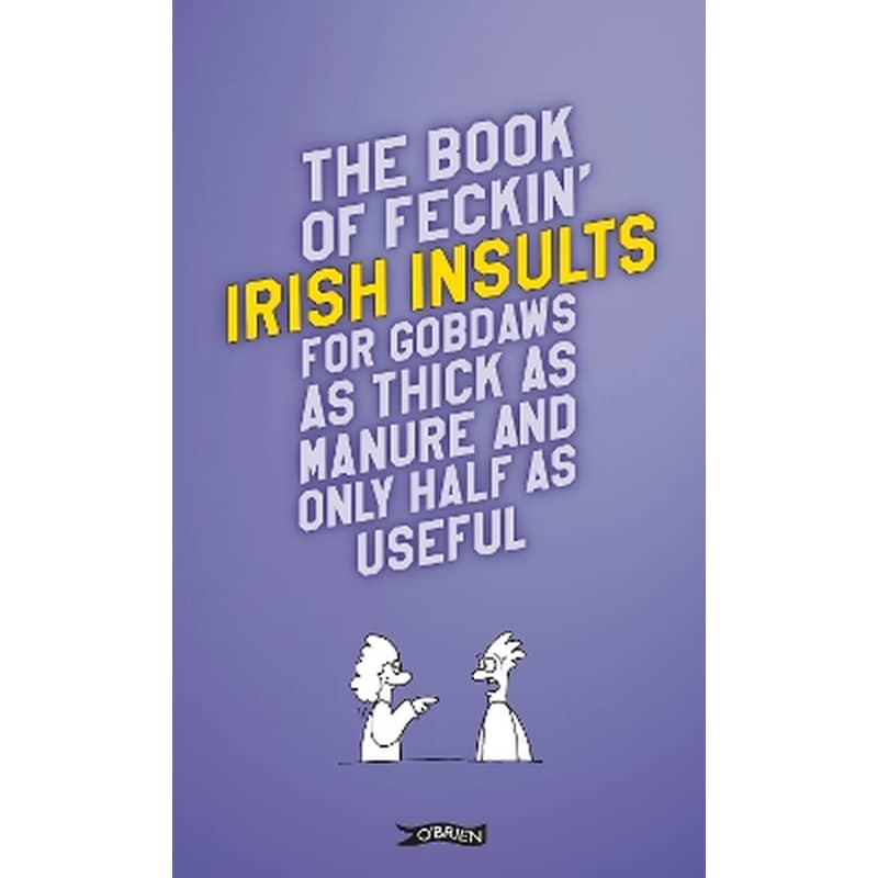The Book of Feckin Irish Insults for gobdaws as thick as manure and only half as useful