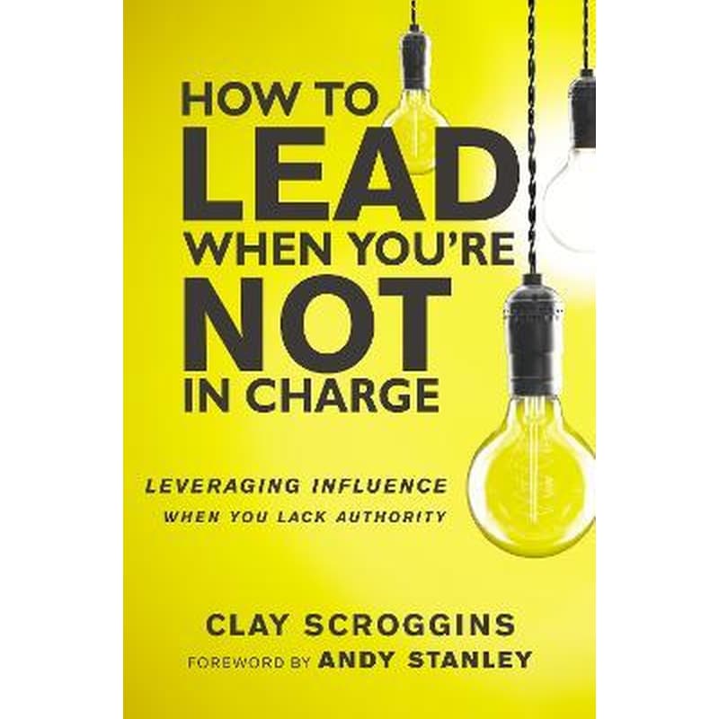 How to Lead When Youre Not in Charge