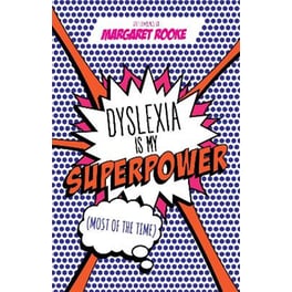 Dyslexia is My Superpower (Most of the Time)