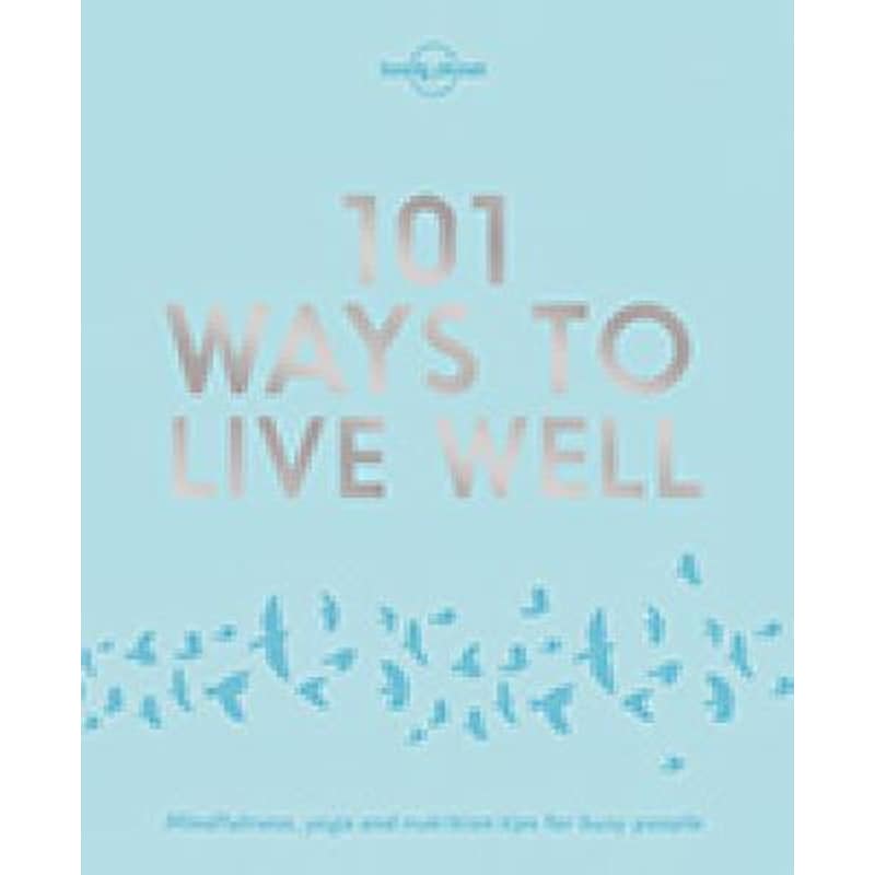 Lonely Planet 101 Ways to Live Well