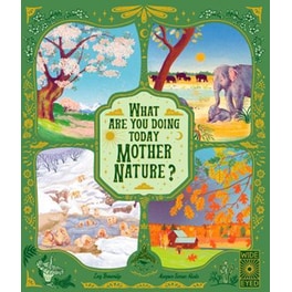What Are You Doing Today, Mother Nature? : Travel the world with 48 nature stories, for every month of the year