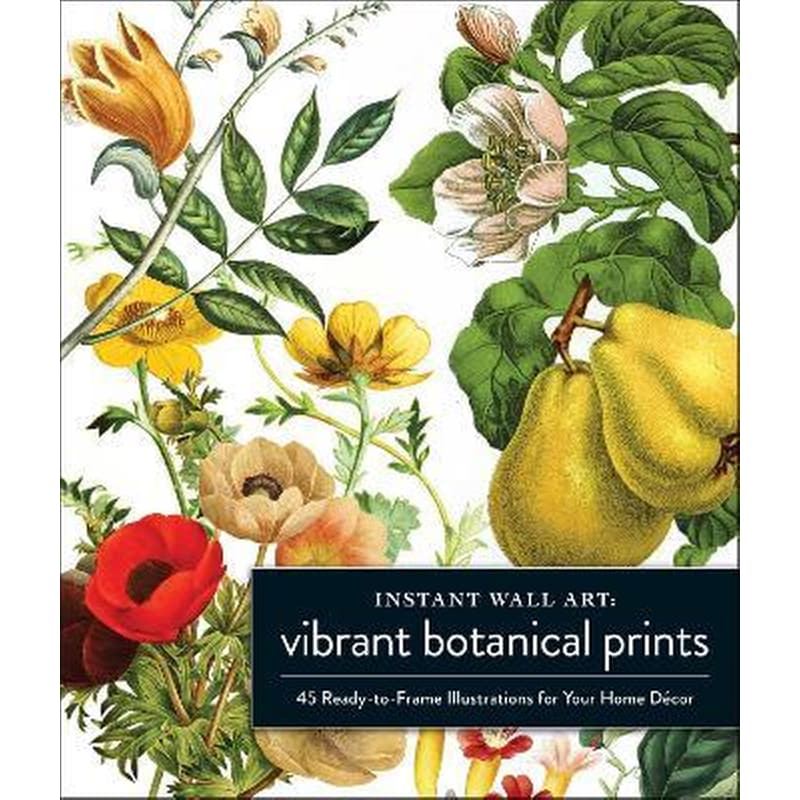 Instant Wall Art Vibrant Botanical Prints : 45 Ready-to-Frame Illustrations for Your Home Decor