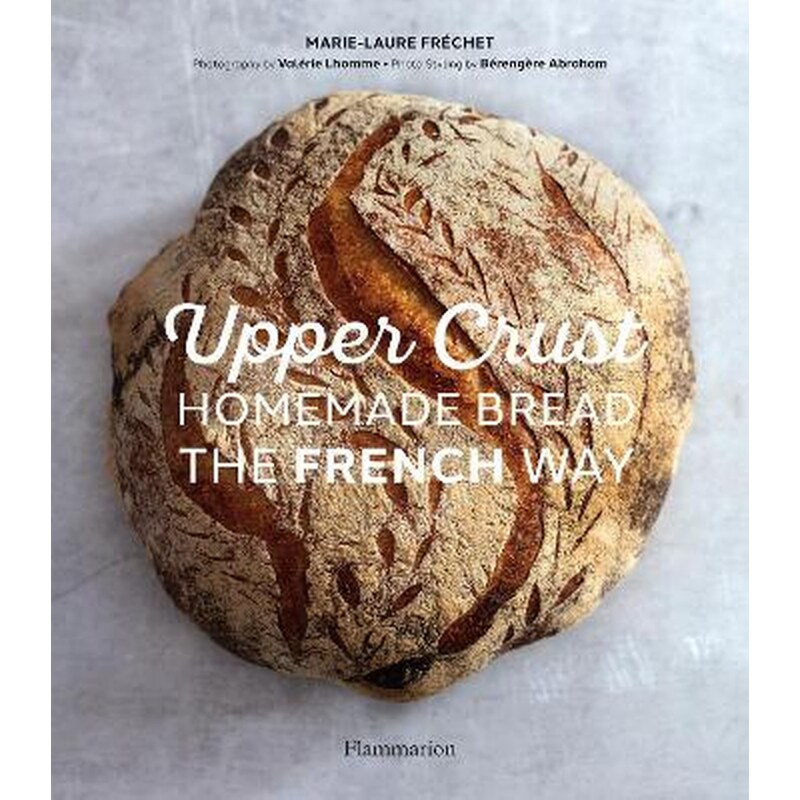 Upper Crust: Homemade Bread the French Way