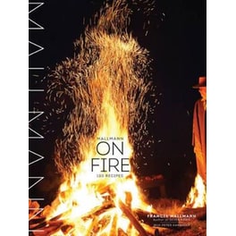 MALLMANN ON FIRE: 100 INSPIRED RECIPES T