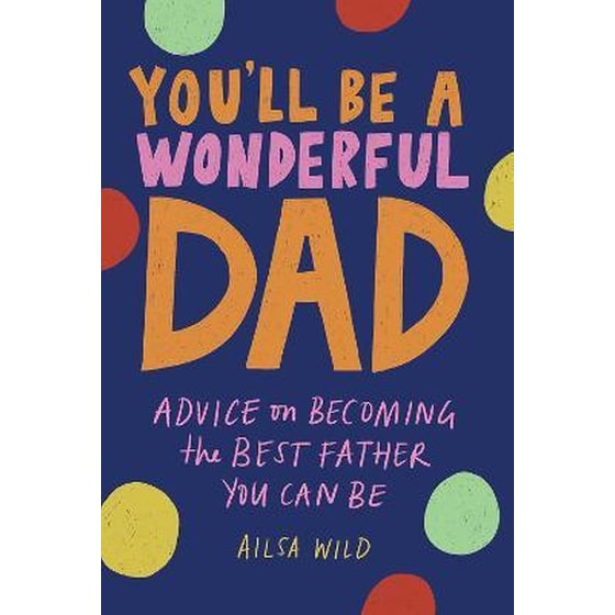 You'll Be a Wonderful Dad : Advice on Becoming the Best Father You Can Be image 0