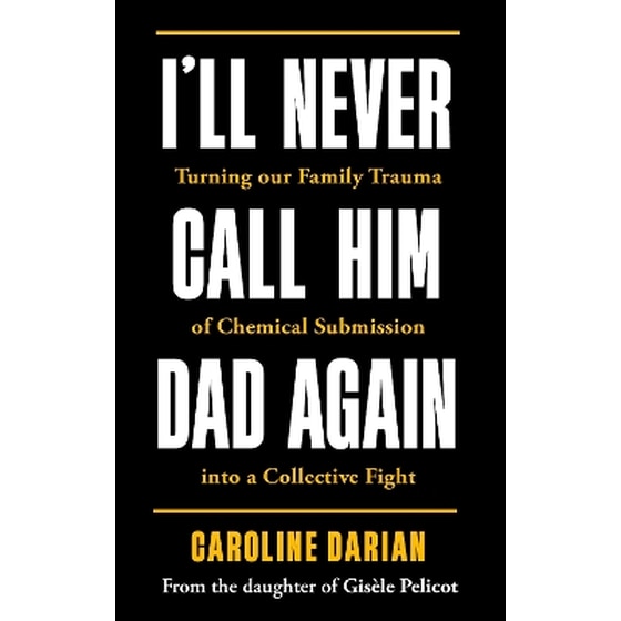 I'll Never Call Him Dad Again: By the daughter of Gisèle Pelicot image 0
