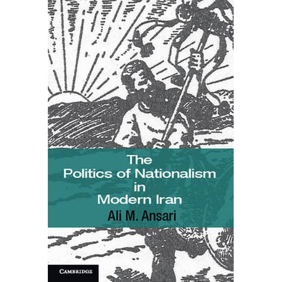 The Politics of Nationalism in Modern Iran Series Number 40 The Politics of Nationalism in Modern Iran image 0