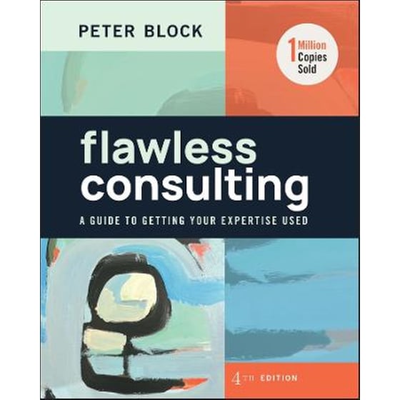 Flawless Consulting: A Guide to Getting Your Exper tise Used, Fourth Edition image 0