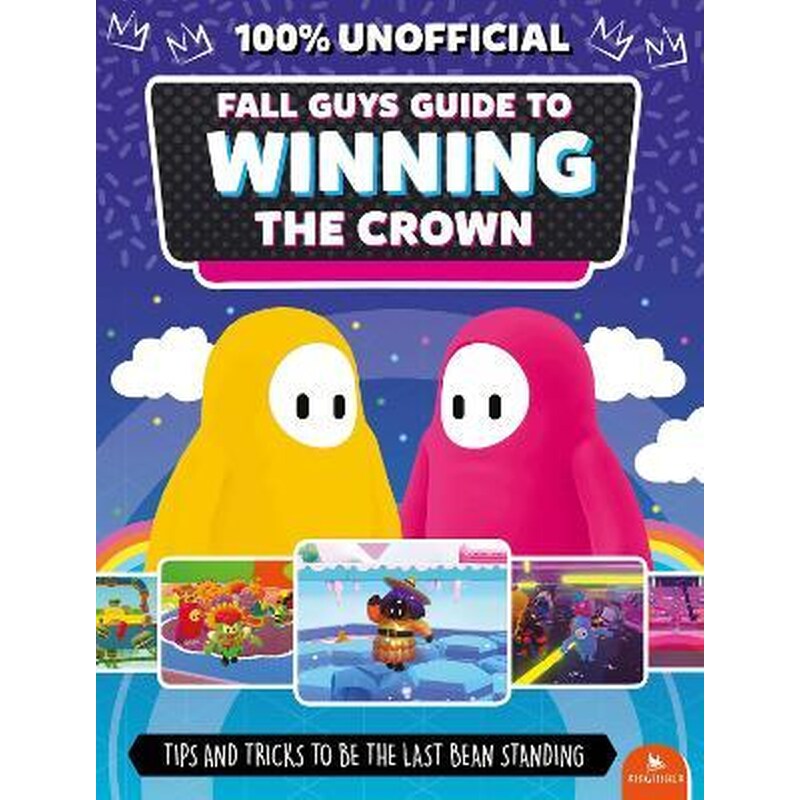 Fall Guys: Guide to Winning the Crown: Tips and Tricks to Be the Last Bean Standing