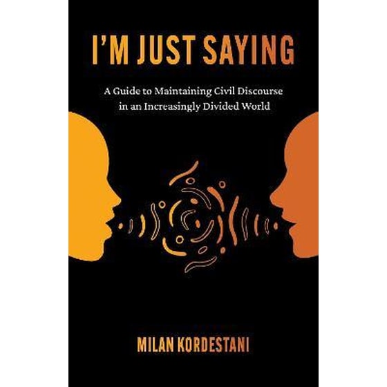 I'm Just Saying : A Guide to Maintaining Civil Discourse in an Increasingly Divided World image 0