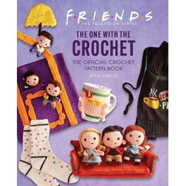 Friends: The One With The Crochet: The Official Friends Crochet Pattern Book