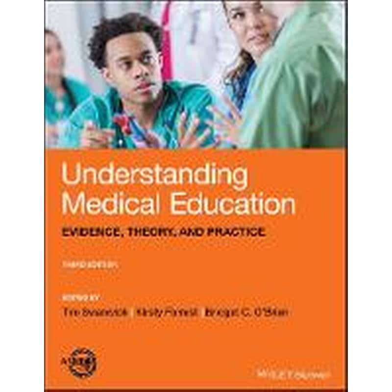 Understanding Medical Education - Evidence, Theory and Practice, Third Edition