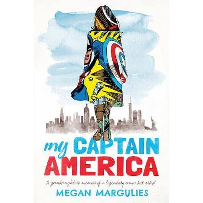 My Captain America : A Granddaughters Memoir of a Legendary Comic Book Artist