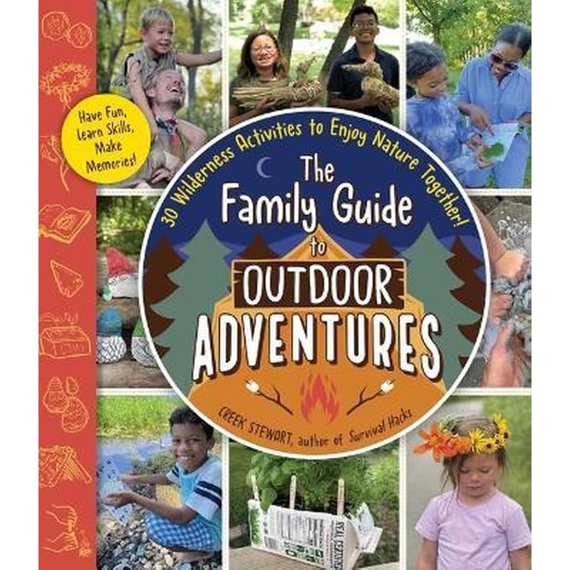 The Family Guide to Outdoor Adventures : 30 Wilderness Activities to Enjoy Nature Together!