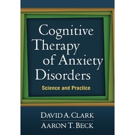 Cognitive Therapy of Anxiety Disorders
