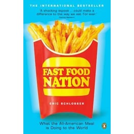 Fast Food Nation : What The All-American Meal is Doing to the World