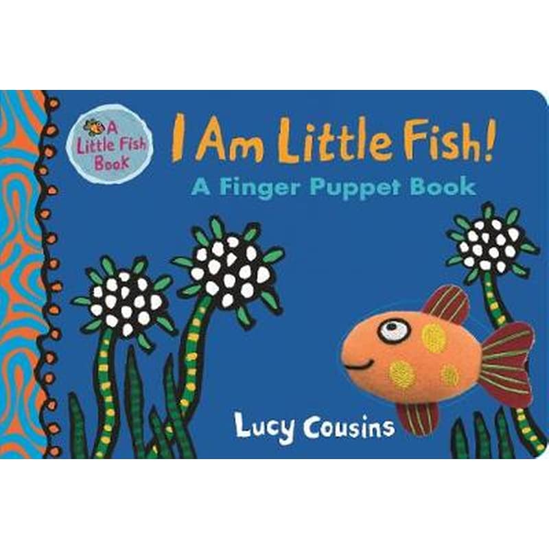 I Am Little Fish! A Finger Puppet Book