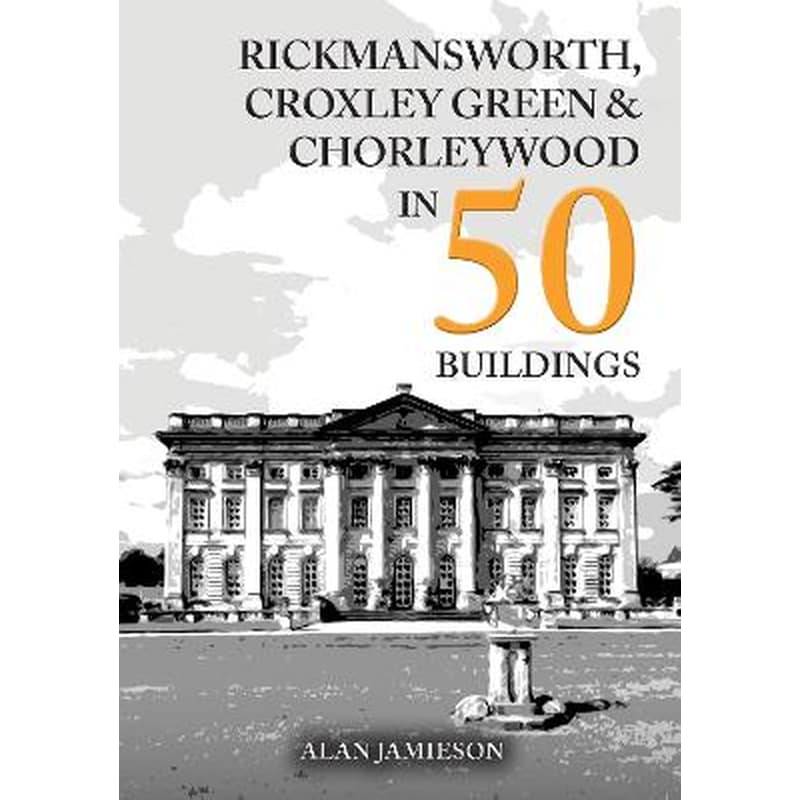 Rickmansworth, Croxley Green and Chorleywood in 50 Buildings