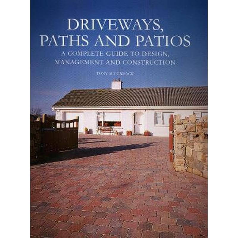 Driveways, Paths and Patios - A Complete Guide to Design Management and Construction