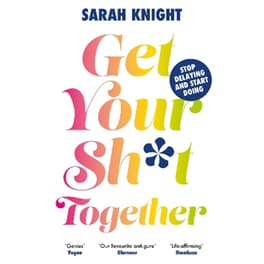 Get Your Sh*t Together