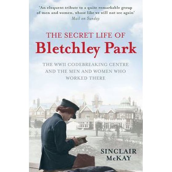 The Secret Life of Bletchley Park : The History of the Wartime Codebreaking Centre by the Men and Women Who Were There image 0