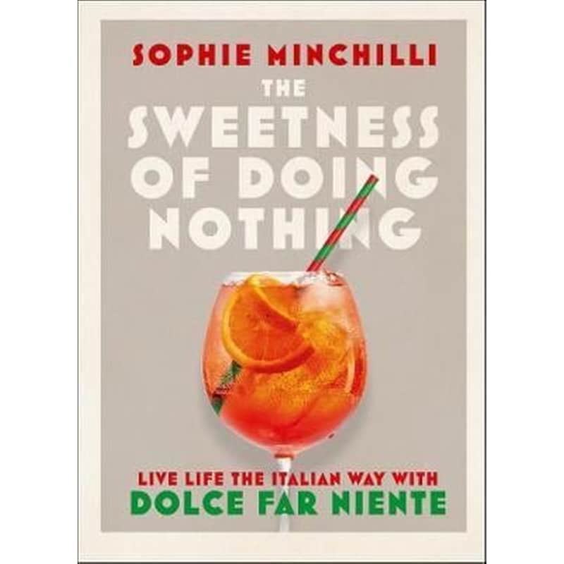 The Sweetness of Doing Nothing : Live Life the Italian Way with Dolce Far Niente