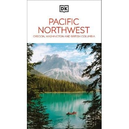 DK Pacific Northwest: Oregon, Washington and British Columbia