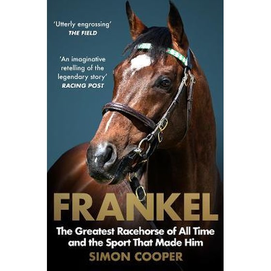 Frankel: The Greatest Racehorse of All Time and the Sport That Made Him image 0