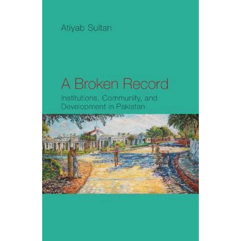 A Broken Record : Institutions, Community and Development in Pakistan