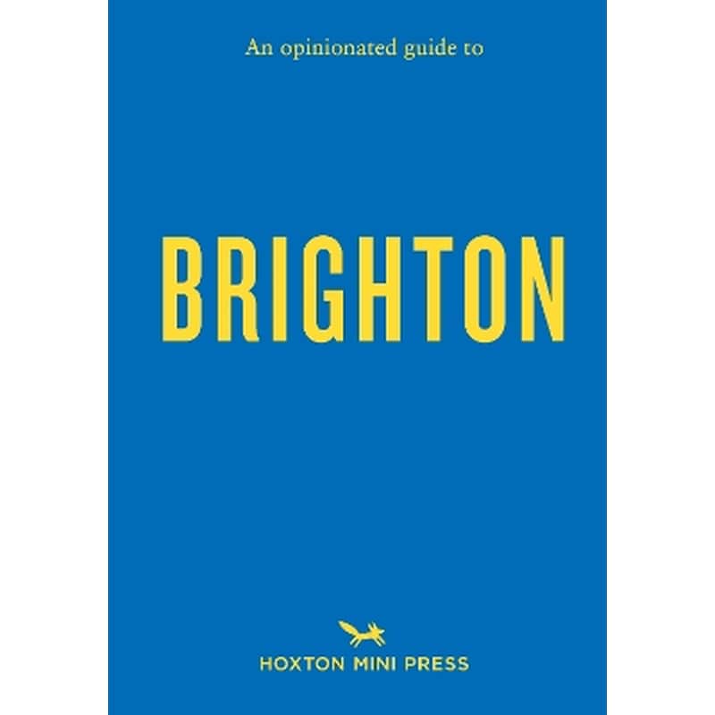 An Opinionated Guide To Brighton