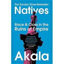 Natives : Race and Class in the Ruins of Empire - The Sunday Times Bestseller