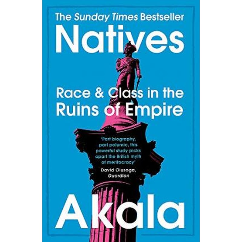 Natives : Race and Class in the Ruins of Empire - The Sunday Times Bestseller