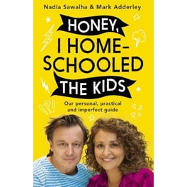 Honey, I Homeschooled the Kids : A personal, practical and imperfect guide