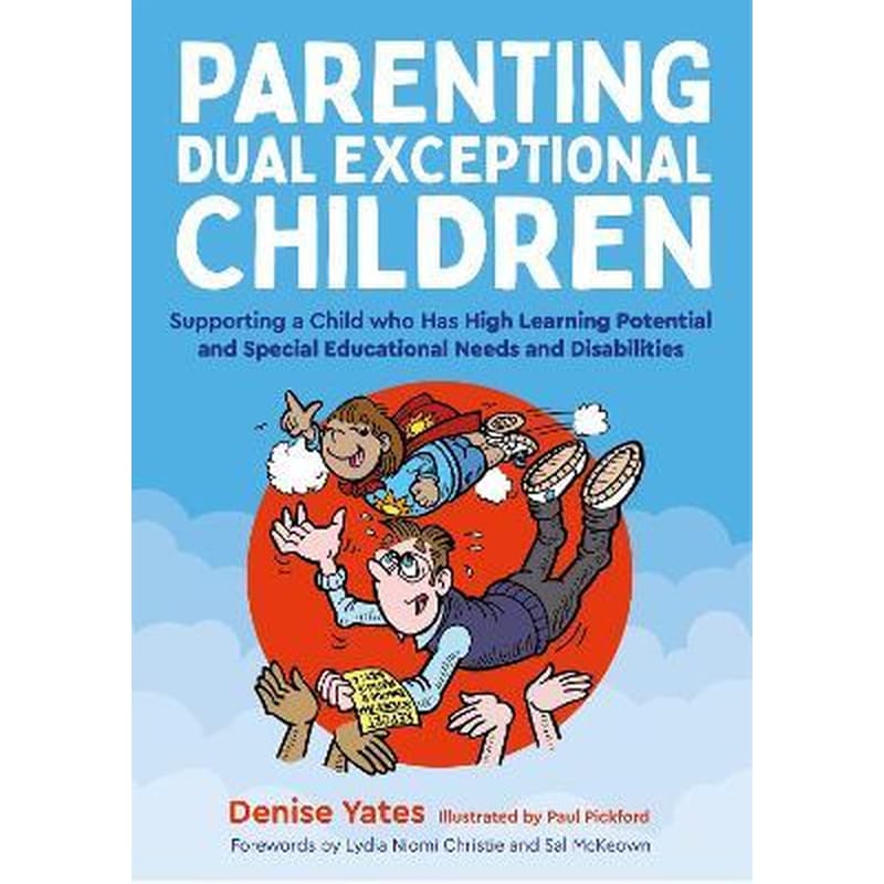 Parenting Dual Exceptional Children : Supporting a Child who Has High Learning Potential and Special Educational Needs and Disabilities