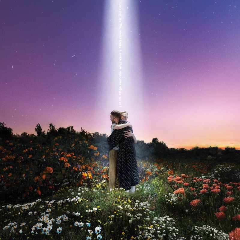 Lets Just Say The World Ended A Week From Now, Wh