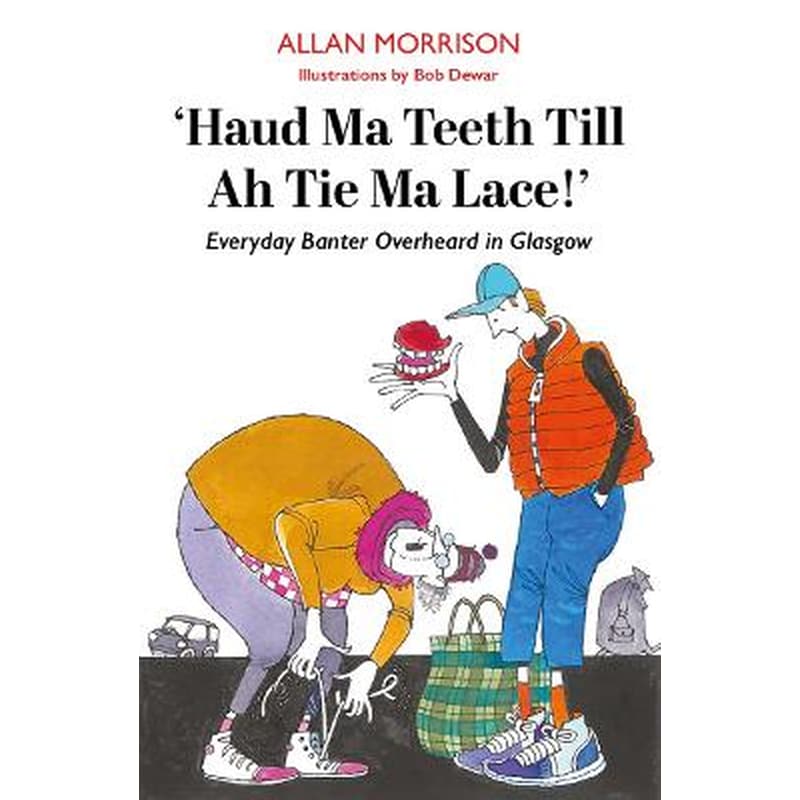 Haud Ma Teeth Till Ah Tie Ma Lace!