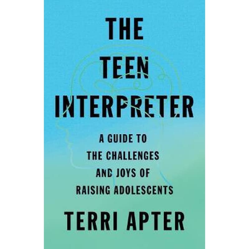 The Teen Interpreter : A Guide to the Challenges and Joys of Raising Adolescents