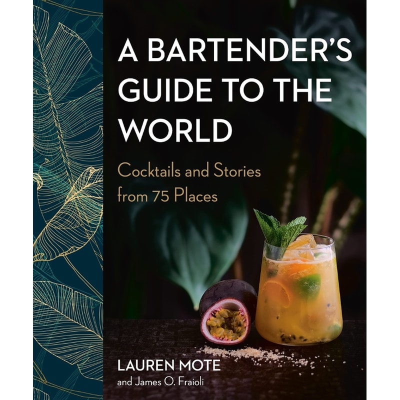 A Bartenders Guide to the World: Cocktails and Stories from 75 Places