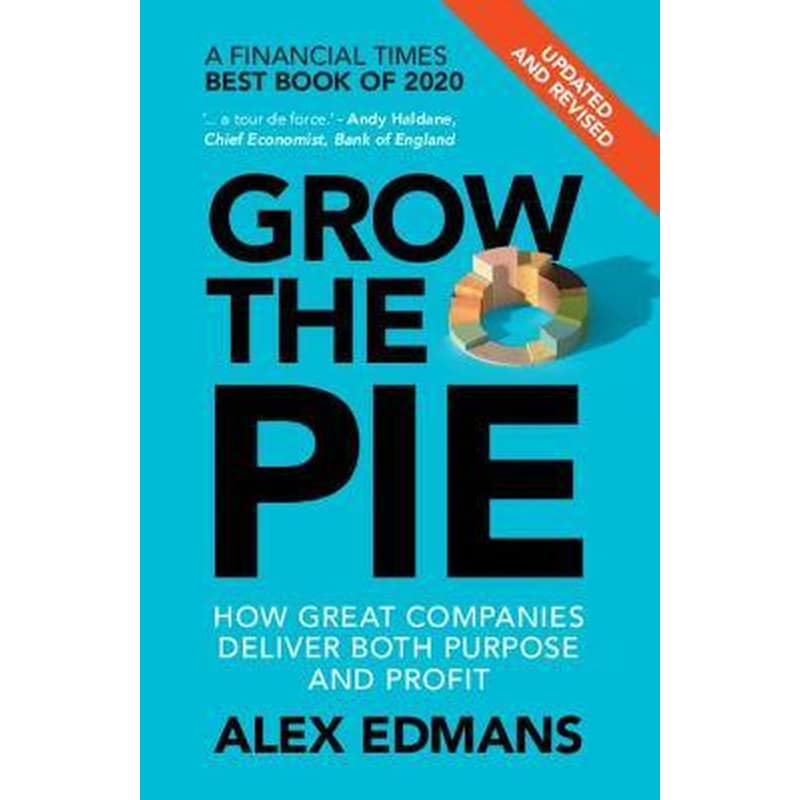 Grow the Pie : How Great Companies Deliver Both Purpose and Profit - Updated and Revised